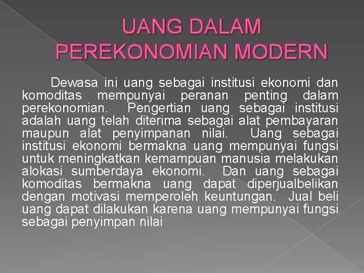 UANG DALAM PEREKONOMIAN MODERN Dewasa ini uang sebagai institusi ekonomi dan komoditas mempunyai peranan