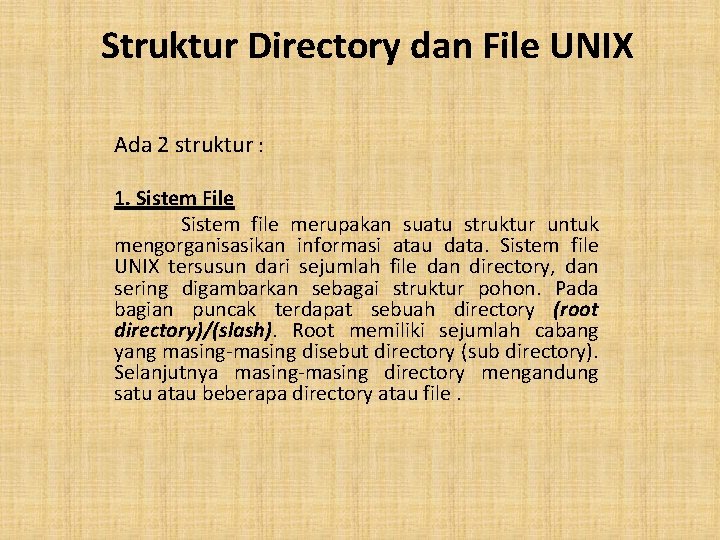 Struktur Directory dan File UNIX Ada 2 struktur : 1. Sistem File Sistem file