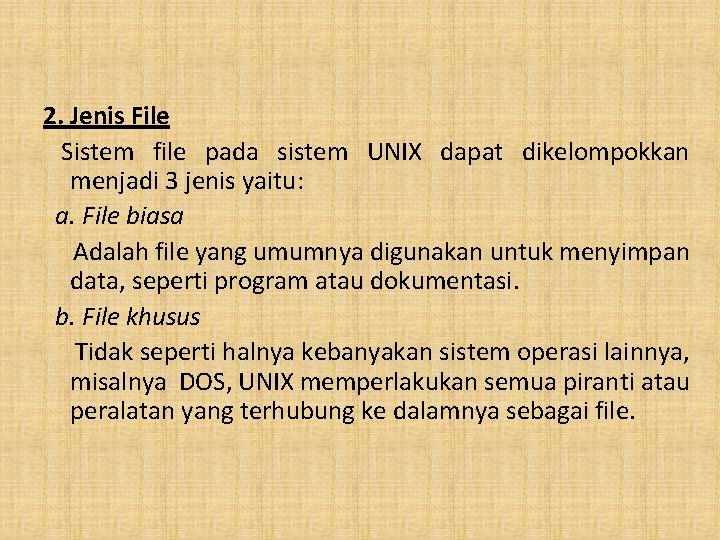 2. Jenis File Sistem file pada sistem UNIX dapat dikelompokkan menjadi 3 jenis yaitu: