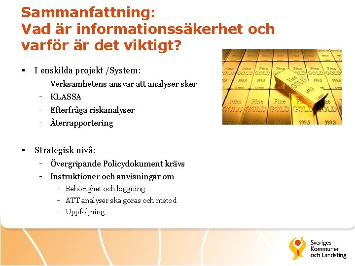 Sammanfattning: Vad är informationssäkerhet och varför är det viktigt? § I enskilda projekt /System: