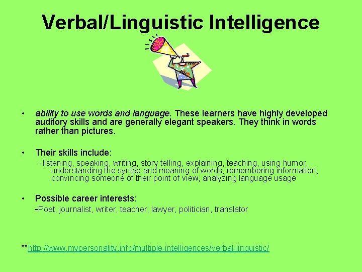 Verbal/Linguistic Intelligence • ability to use words and language. These learners have highly developed