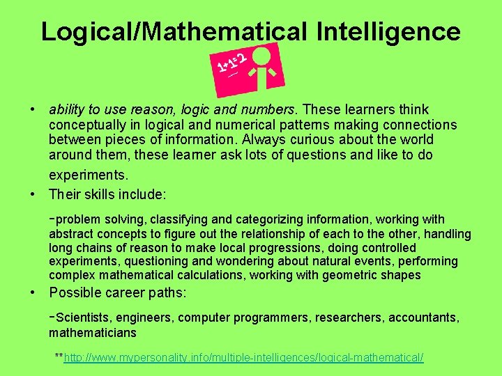 Logical/Mathematical Intelligence • ability to use reason, logic and numbers. These learners think conceptually
