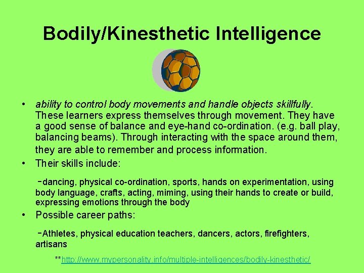 Bodily/Kinesthetic Intelligence • ability to control body movements and handle objects skillfully. These learners