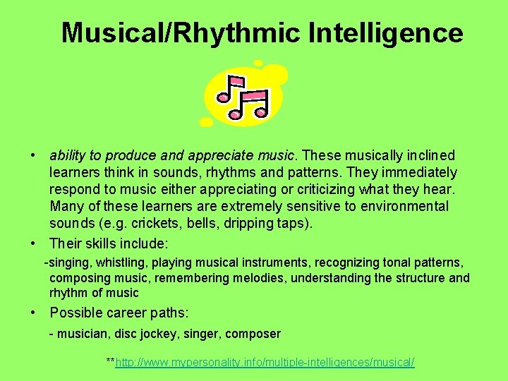 Musical/Rhythmic Intelligence • ability to produce and appreciate music. These musically inclined learners think