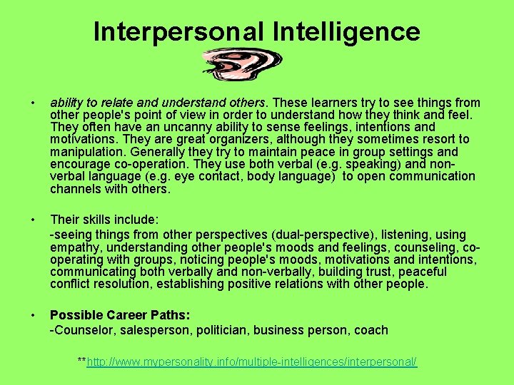 Interpersonal Intelligence • ability to relate and understand others. These learners try to see