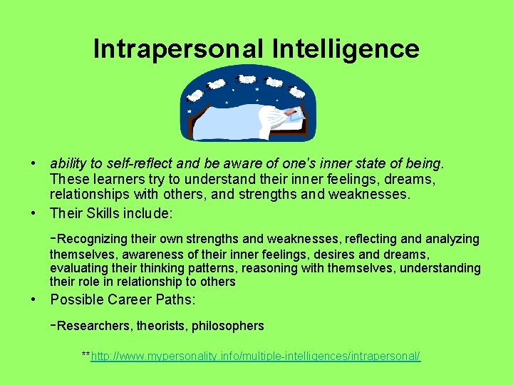 Intrapersonal Intelligence • ability to self-reflect and be aware of one's inner state of