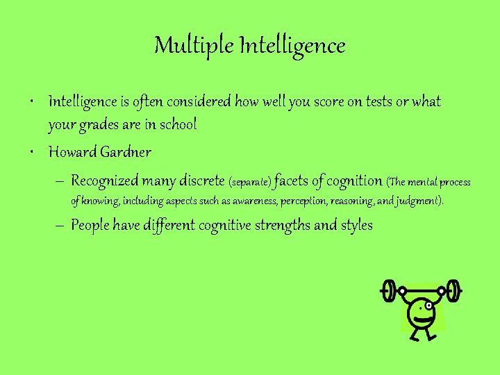 Multiple Intelligence • Intelligence is often considered how well you score on tests or