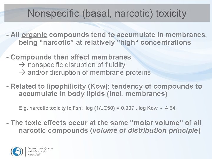 Nonspecific (basal, narcotic) toxicity - All organic compounds tend to accumulate in membranes, being