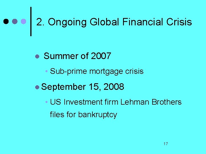 2. Ongoing Global Financial Crisis l Summer of 2007 • Sub-prime mortgage crisis l