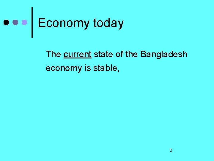Economy today The current state of the Bangladesh economy is stable, 2 