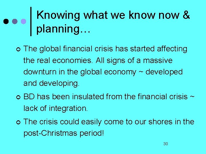 Knowing what we know & planning… ¢ The global financial crisis has started affecting