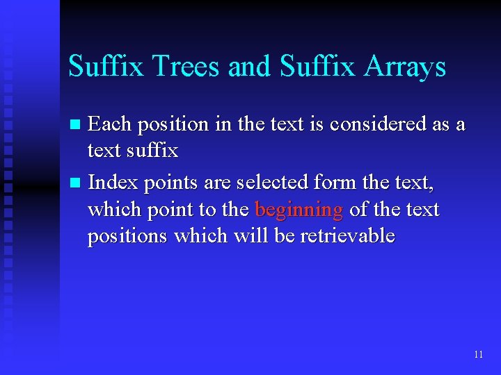 Suffix Trees and Suffix Arrays Each position in the text is considered as a