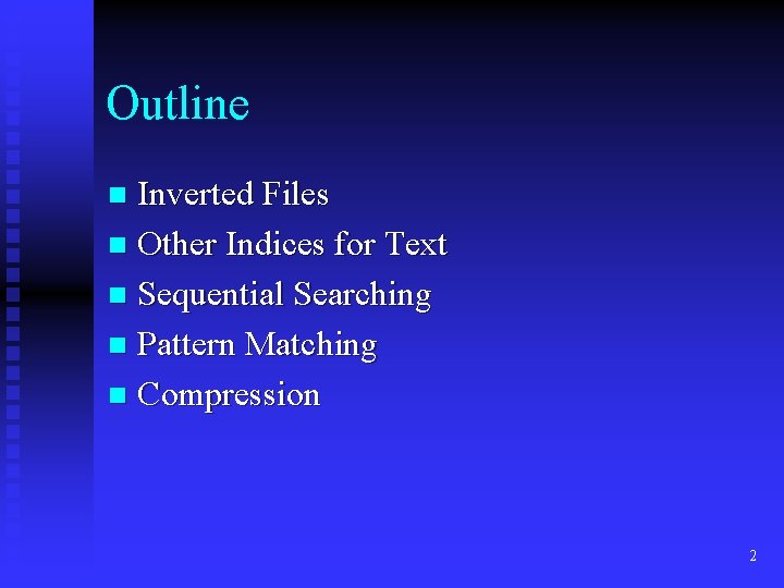 Outline Inverted Files n Other Indices for Text n Sequential Searching n Pattern Matching