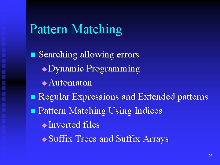 Pattern Matching Searching allowing errors u Dynamic Programming u Automaton n Regular Expressions and