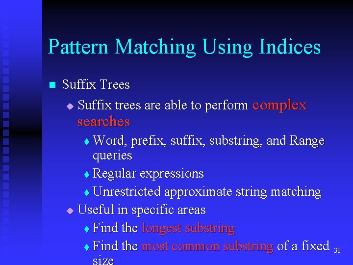 Pattern Matching Using Indices n Suffix Trees u Suffix trees are able to perform