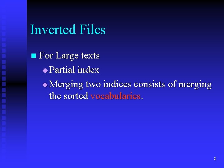 Inverted Files n For Large texts u Partial index u Merging two indices consists