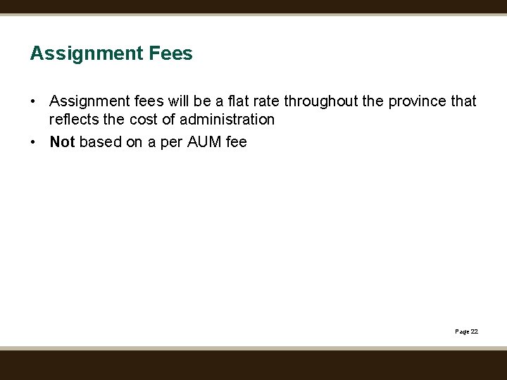 Assignment Fees • Assignment fees will be a flat rate throughout the province that