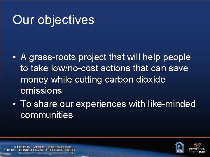 Our objectives • A grass-roots project that will help people to take low/no-cost actions