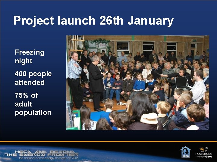 Project launch 26 th January Freezing night 400 people attended 75% of adult population