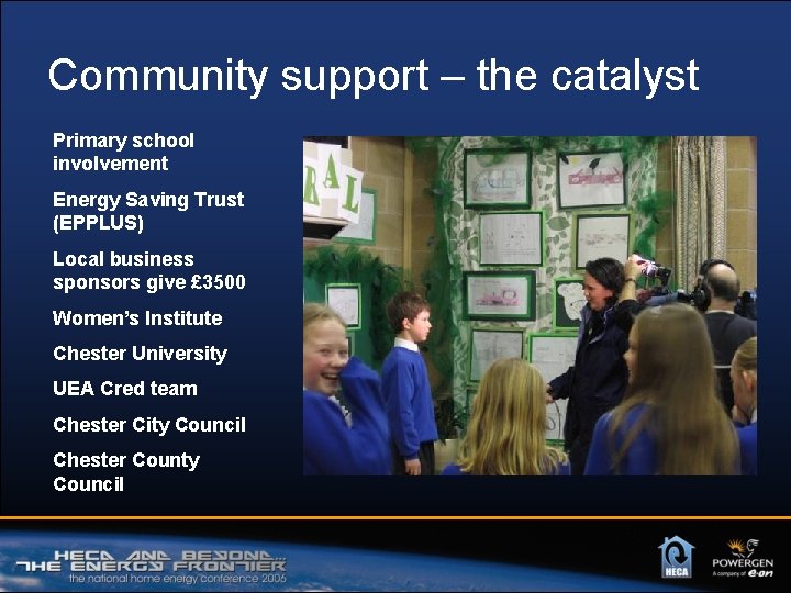 Community support – the catalyst Primary school involvement Energy Saving Trust (EPPLUS) Local business