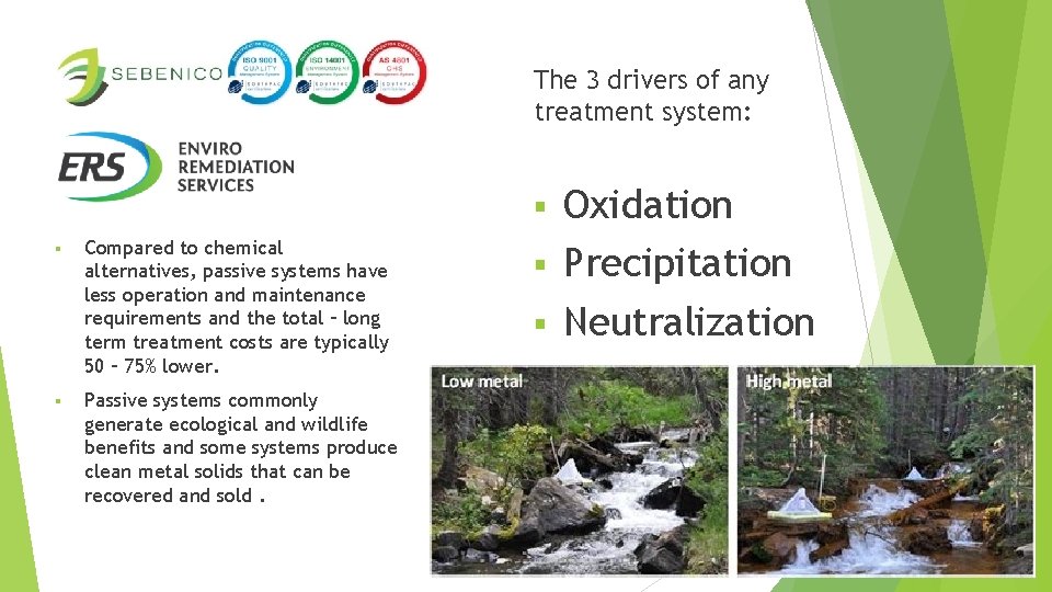 The 3 drivers of any treatment system: Oxidation § Precipitation § Neutralization § §