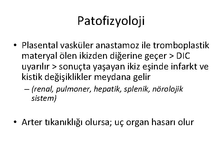 Patofizyoloji • Plasental vasküler anastamoz ile tromboplastik materyal ölen ikizden diğerine geçer > DIC