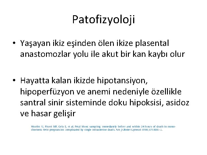 Patofizyoloji • Yaşayan ikiz eşinden ölen ikize plasental anastomozlar yolu ile akut bir kan