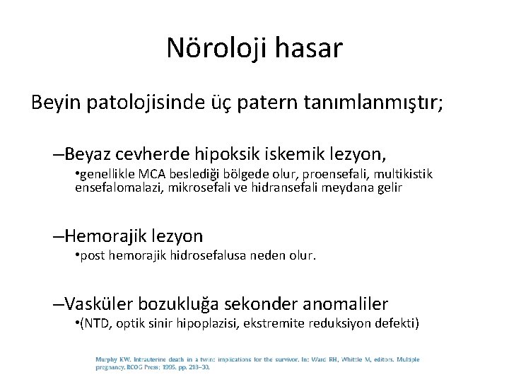Nöroloji hasar Beyin patolojisinde üç patern tanımlanmıştır; –Beyaz cevherde hipoksik iskemik lezyon, • genellikle