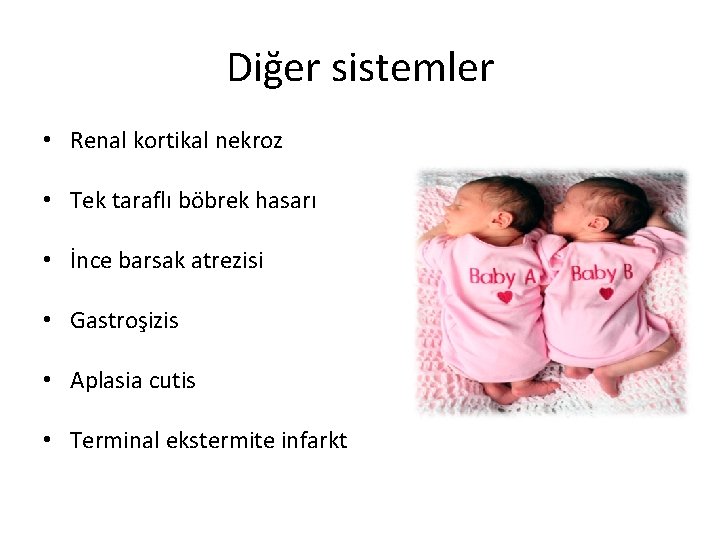 Diğer sistemler • Renal kortikal nekroz • Tek taraflı böbrek hasarı • İnce barsak
