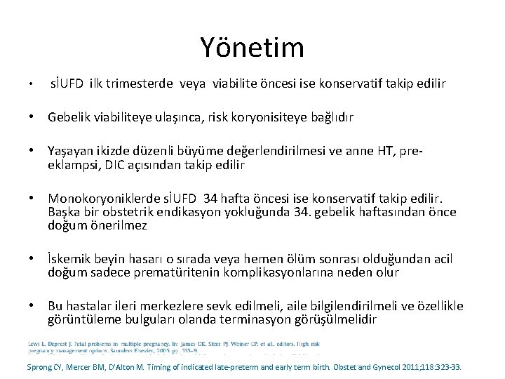 Yönetim • sİUFD ilk trimesterde veya viabilite öncesi ise konservatif takip edilir • Gebelik