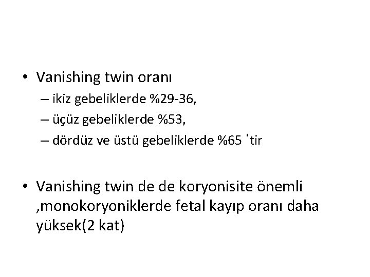  • Vanishing twin oranı – ikiz gebeliklerde %29 -36, – üçüz gebeliklerde %53,