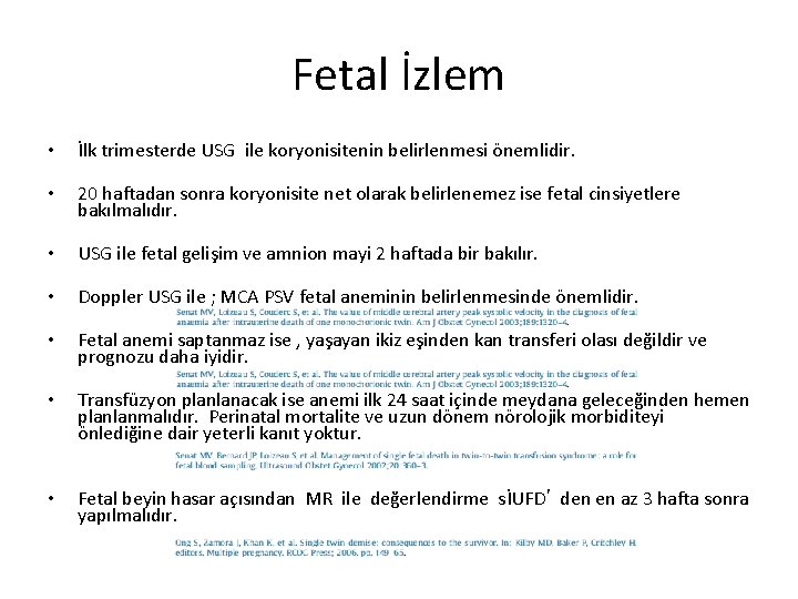 Fetal İzlem • İlk trimesterde USG ile koryonisitenin belirlenmesi önemlidir. • 20 haftadan sonra