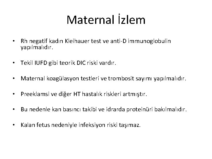 Maternal İzlem • Rh negatif kadın Kleihauer test ve anti-D immunoglobulin yapılmalıdır. • Tekil