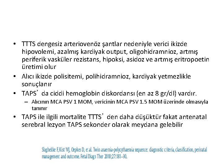  • TTTS dengesiz arteriovenöz şantlar nedeniyle verici ikizde hipovolemi, azalmış kardiyak output, oligohidramnioz,