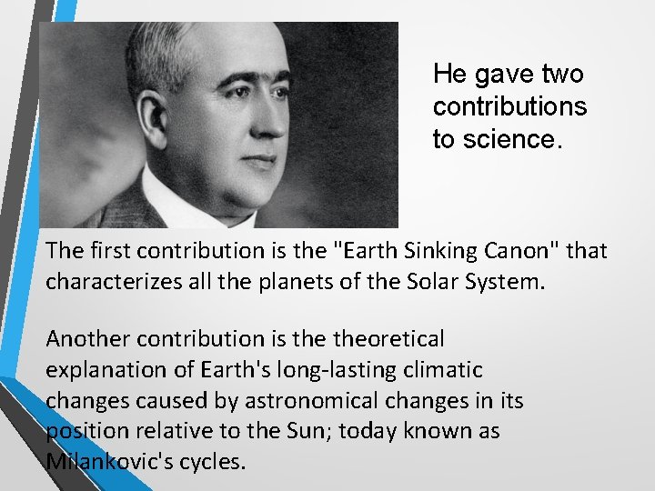 He gave two contributions to science. The first contribution is the "Earth Sinking Canon"