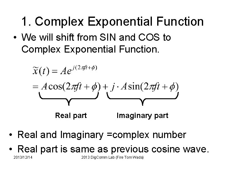 1. Complex Exponential Function • We will shift from SIN and COS to Complex