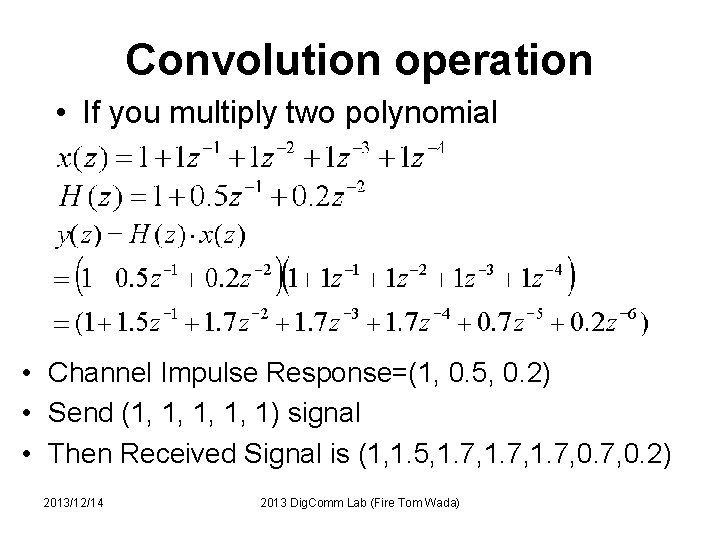 Convolution operation • If you multiply two polynomial • Channel Impulse Response=(1, 0. 5,