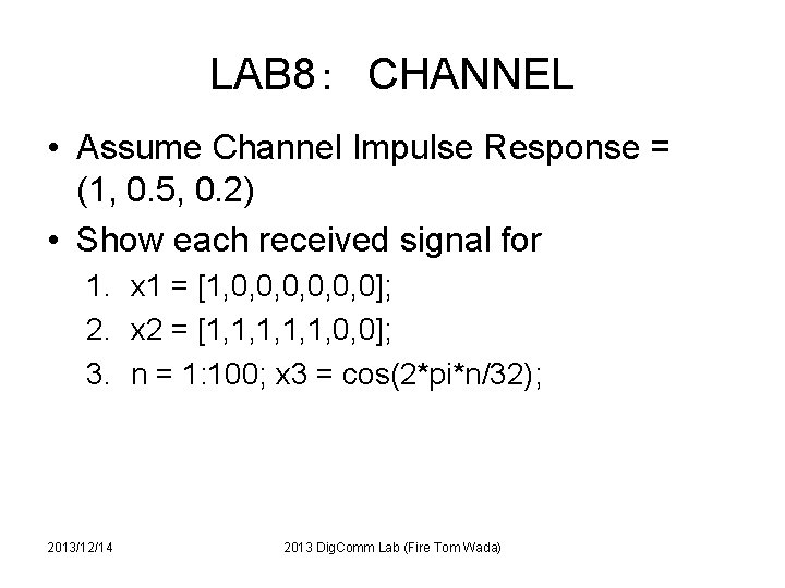 LAB 8：　CHANNEL • Assume Channel Impulse Response = (1, 0. 5, 0. 2) •