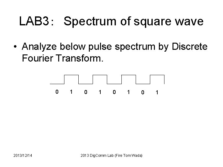 LAB 3：　Spectrum of square wave • Analyze below pulse spectrum by Discrete Fourier Transform.
