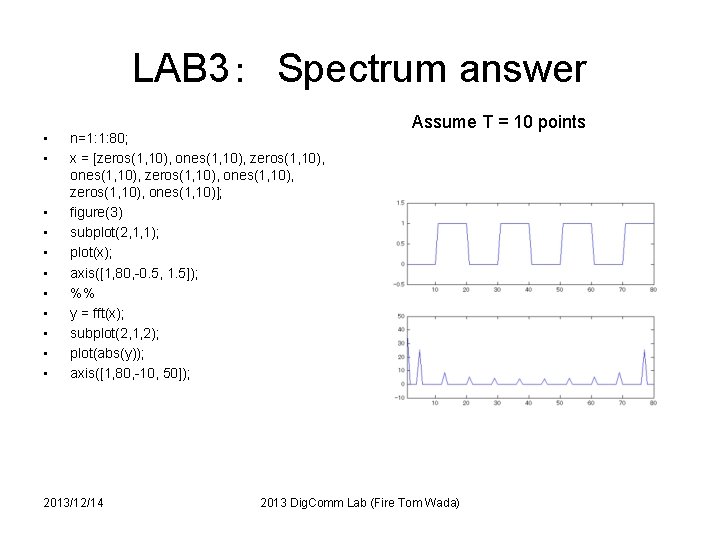 LAB 3：　Spectrum answer • • • n=1: 1: 80; x = [zeros(1, 10), ones(1,