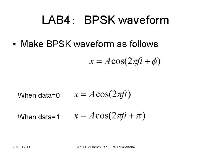 LAB 4：　BPSK waveform • Make BPSK waveform as follows When data=0 When data=1 2013/12/14