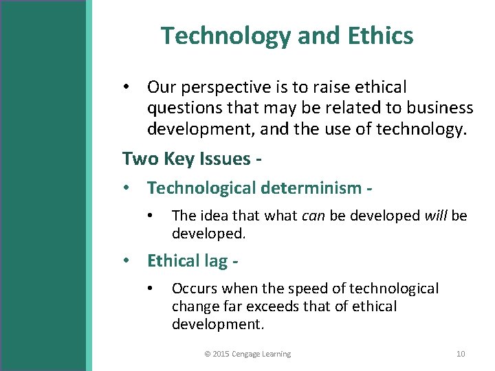 Technology and Ethics • Our perspective is to raise ethical questions that may be
