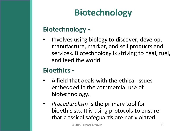 Biotechnology • Involves using biology to discover, develop, manufacture, market, and sell products and