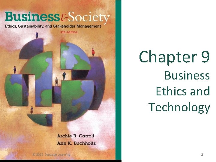 Chapter 9 Business Ethics and Technology © 2015 Cengage Learning 2 