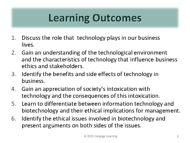 Learning Outcomes 1. Discuss the role that technology plays in our business lives. 2.