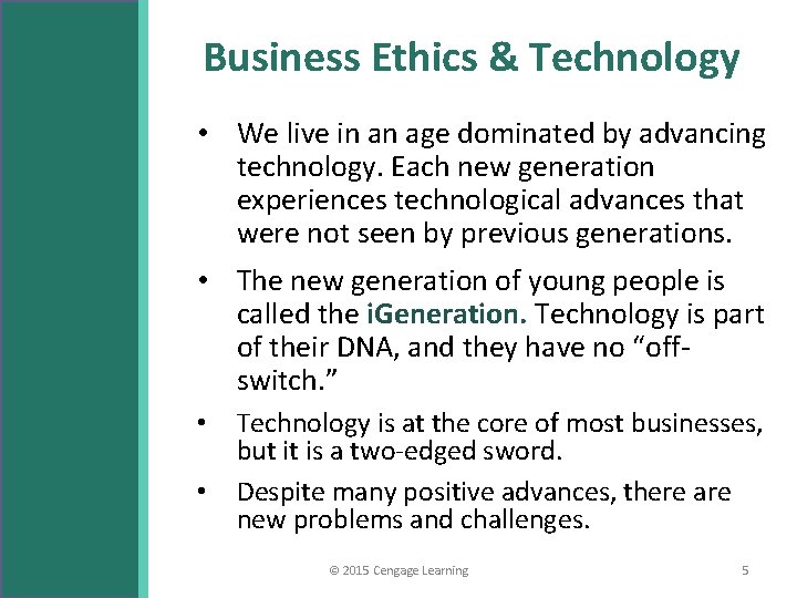 Business Ethics & Technology • We live in an age dominated by advancing technology.
