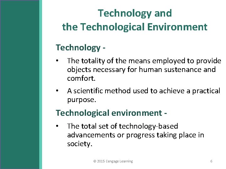 Technology and the Technological Environment Technology • The totality of the means employed to