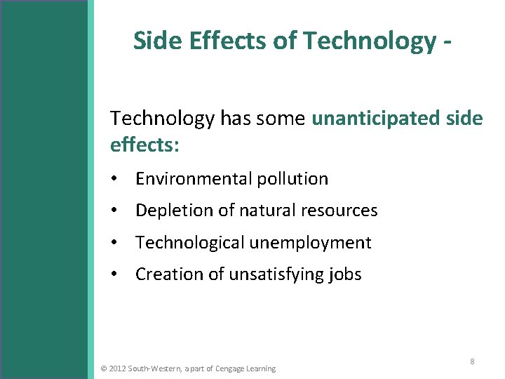 Side Effects of Technology has some unanticipated side effects: • Environmental pollution • Depletion