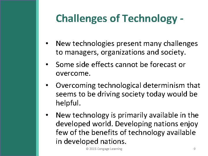 Challenges of Technology • New technologies present many challenges to managers, organizations and society.