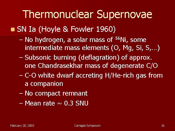 Thermonuclear Supernovae n SN Ia (Hoyle & Fowler 1960) – No hydrogen, a solar